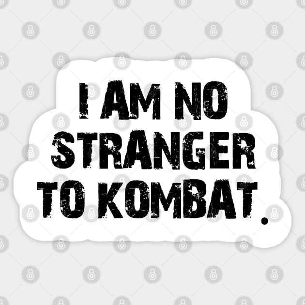 I am no stranger to kombat. Sticker by mksjr